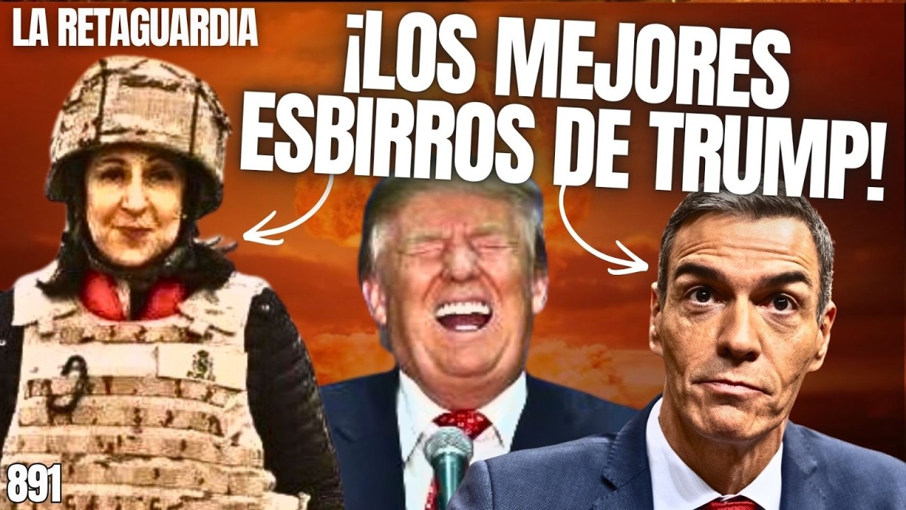 La Retaguardia #891/¡Sánchez y Margarita son los mejores esbirros de Trump mientras el mundo se ríe!