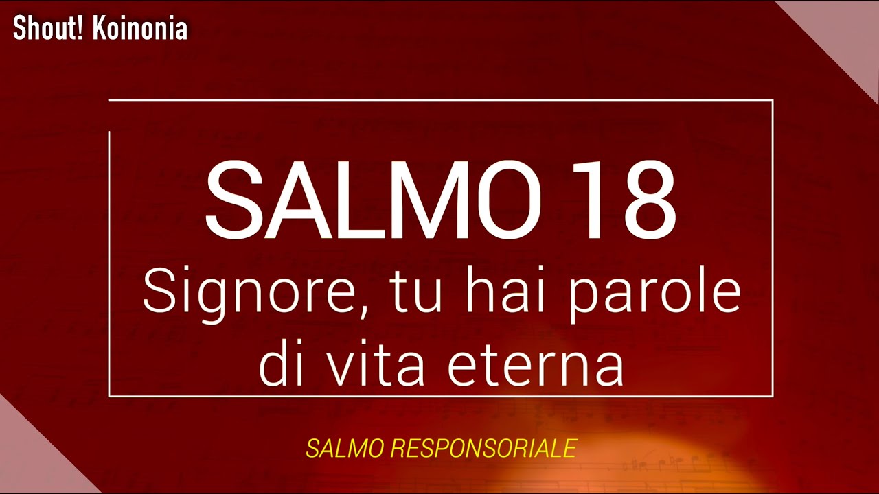 Signore Tu Hai Parole Di Vita Eterna Salmo Responsoriale - Signore, tu hai parole di vita eterna - Salmo 18