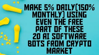 MAKE 5% DAILY(150% MONTHLY) USING EVEN THE FREE PART OF THESE 20 AI SOFTWARE BOTS FROM CRYPTO MARKET screenshot 5