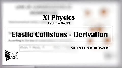 XI Lecture No.13| Elastic Collision - Derivation | class 11th physics chapter 3
