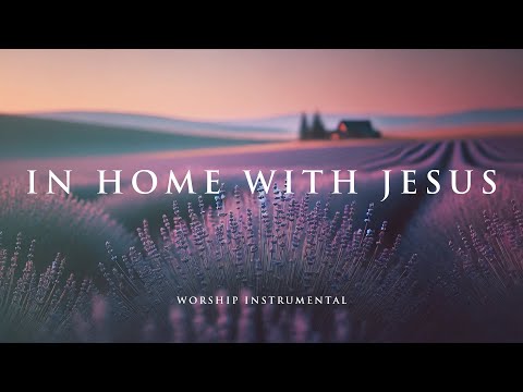 Παρακολούθηση IN HOME WITH JESUS - Soothing Worship Instrumental for Prayer, Devotion, and Freedom from Anxiety στο YouTube