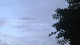 Video thumbnail of "Prom by Oh Rose - Katie O'Neill Cover (Audio)"