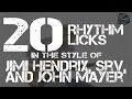 20 Rhythm Licks in the Style of Jimi Hendrix, Stevie Ray Vaughan, and John Mayer