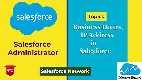 Business Hours in Salesforce, IP Address in Salesforce, Business Hours, IP Address in Salesforce