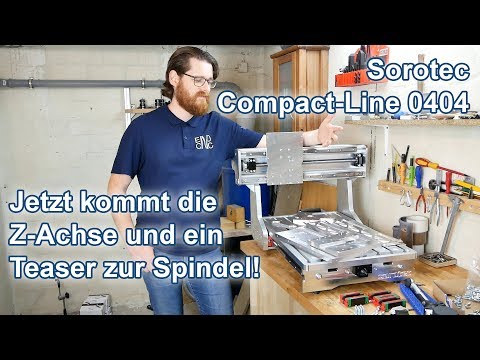 Sorotec Compact-Line 0404 - Der Aufbau der Z Achse