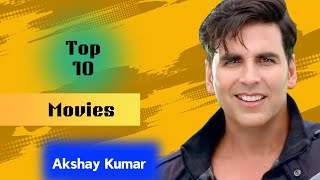 Akshay Kumar Highest Grossing Movies | Akshay Kumar Top 10 Best Movies List |Akshay Kumar Movies