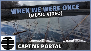 Captive Portal - When We Were Once (Official Music Video)