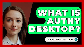 What Is Authy Desktop? - SecurityFirstCorp.com