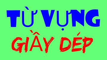 HỌC TIẾNG TRUNG GIAO TIẾP - CHỦ ĐỀ TỪ VỰNG GIẦY DÉP