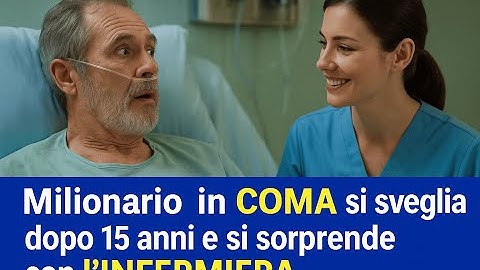 Milionario in COMA si sveglia dopo 15 anni e si sorprende con l’INFERMIERA