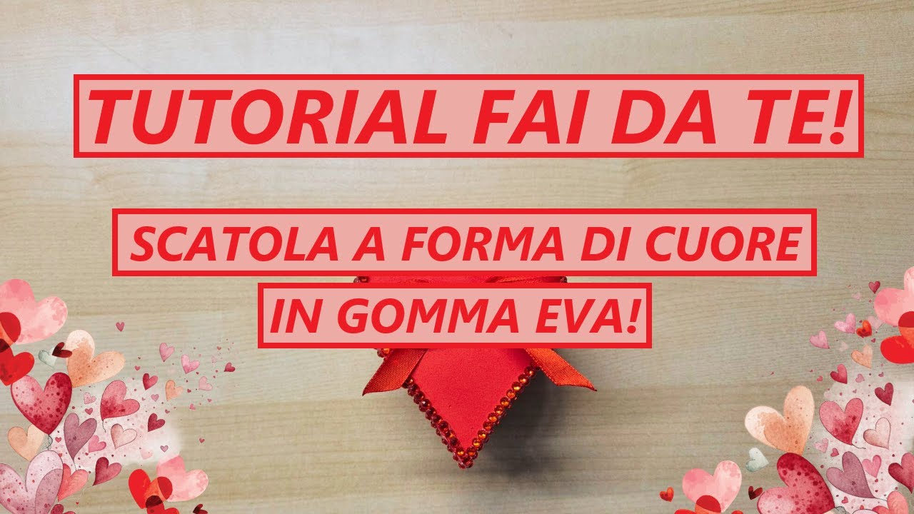 Tutorial Fai Da Te! Scatolina a forma di cuore in gomma eva!