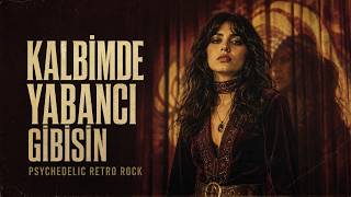 Kalbimde Yabancı Gibisin Melankolik Psychedelic Rock
