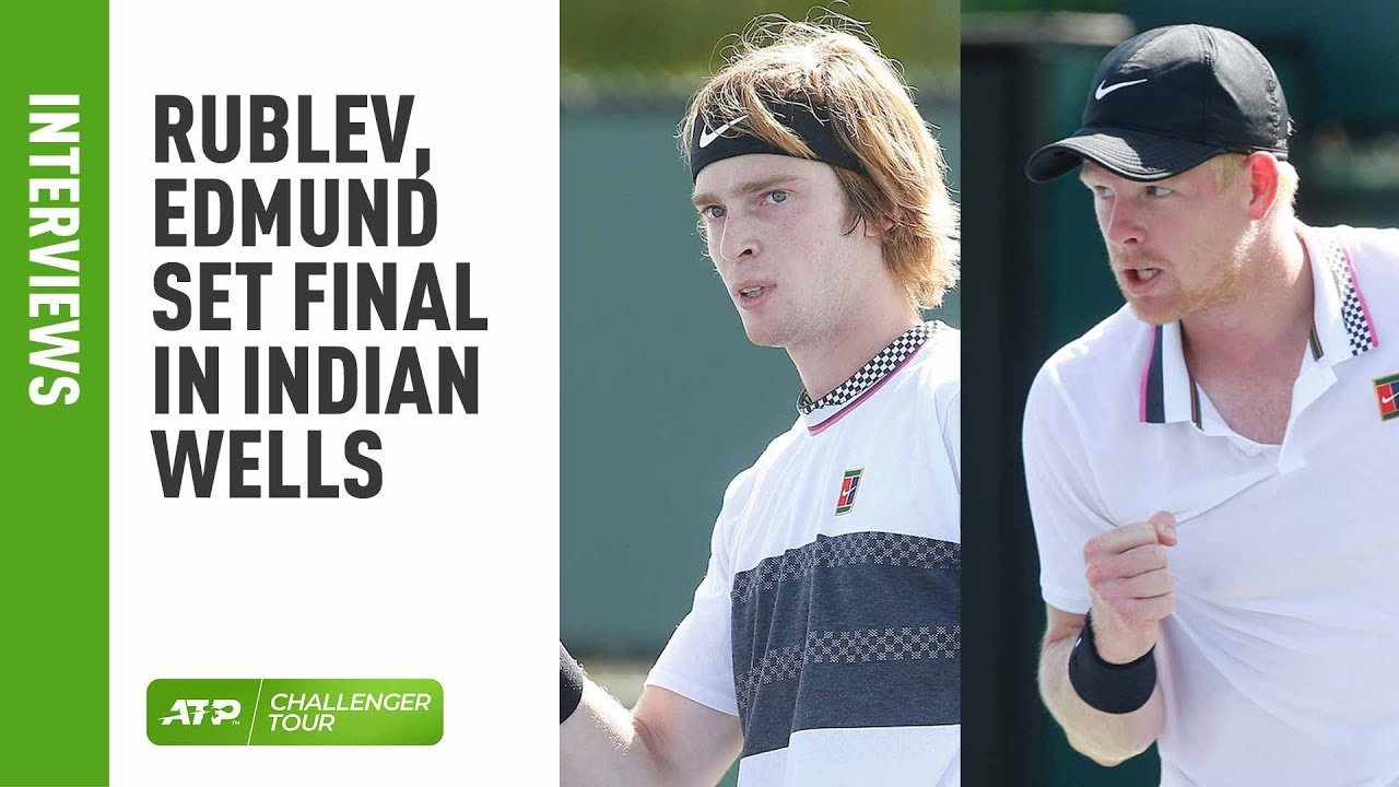 Rublev, Edmund To Meet In Indian Wells Challenger Final