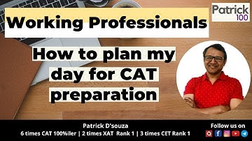 Working Professional - How to plan my day for CAT preparation |CAT|Patrick Dsouza|6 times CAT100%ile