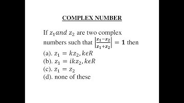 Q35- If z1 and z2 are two complex numbers such that |(z1-z2)/(z1+z2 )|=1 then