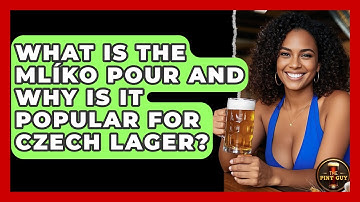 What Is The Mlíko Pour And Why Is It Popular For Czech Lager? - The Pint Guy