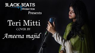 Teri Mitti Cover By - Ameena Majid | Black Beats Production Resimi