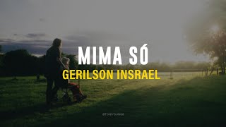 GERILOSON INSRAEL - MIMA SÓ (LETRA)