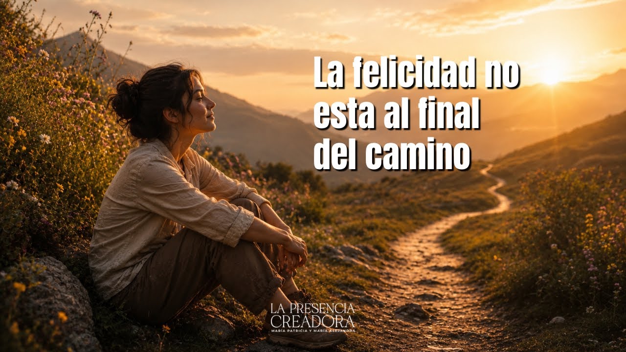 La felicidad no esta al final del camino
