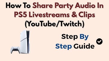 How To Share Party Audio In PS5 Livestreams & Clips (YouTube/Twitch)