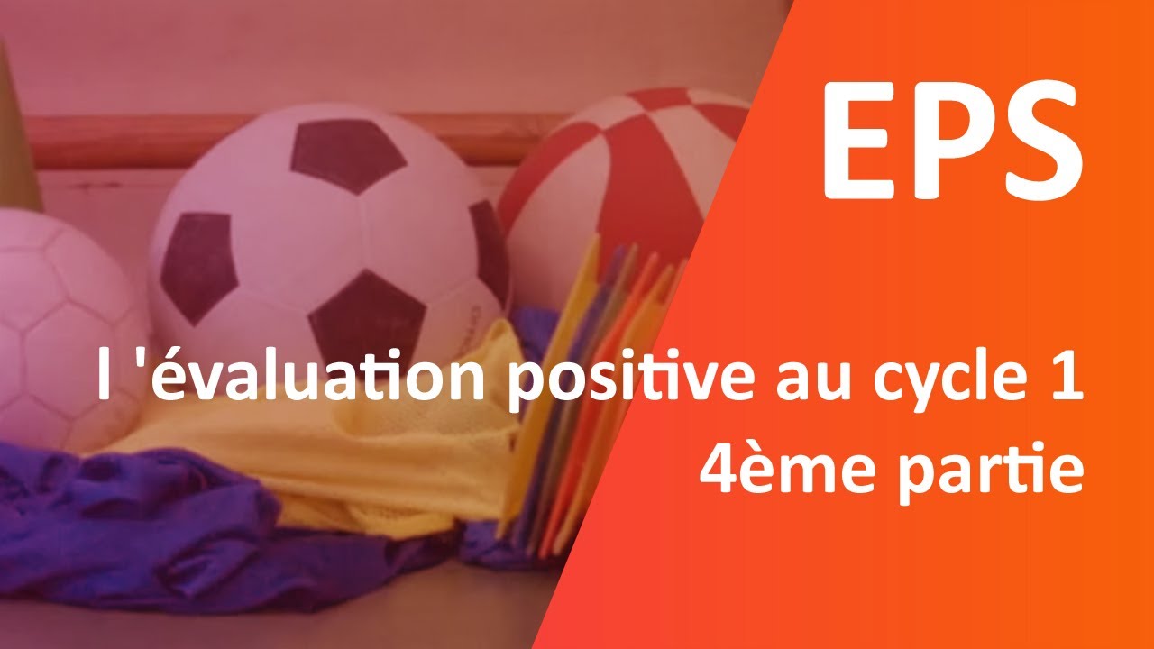 EPS, l 'évaluation positive au cycle 1, 4 ème partie