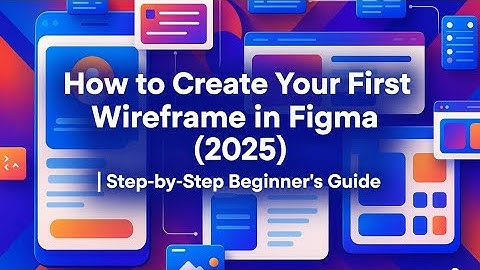 How to Create Your First Wireframe in Figma (2025) | Step-by-Step Beginner’s Guide