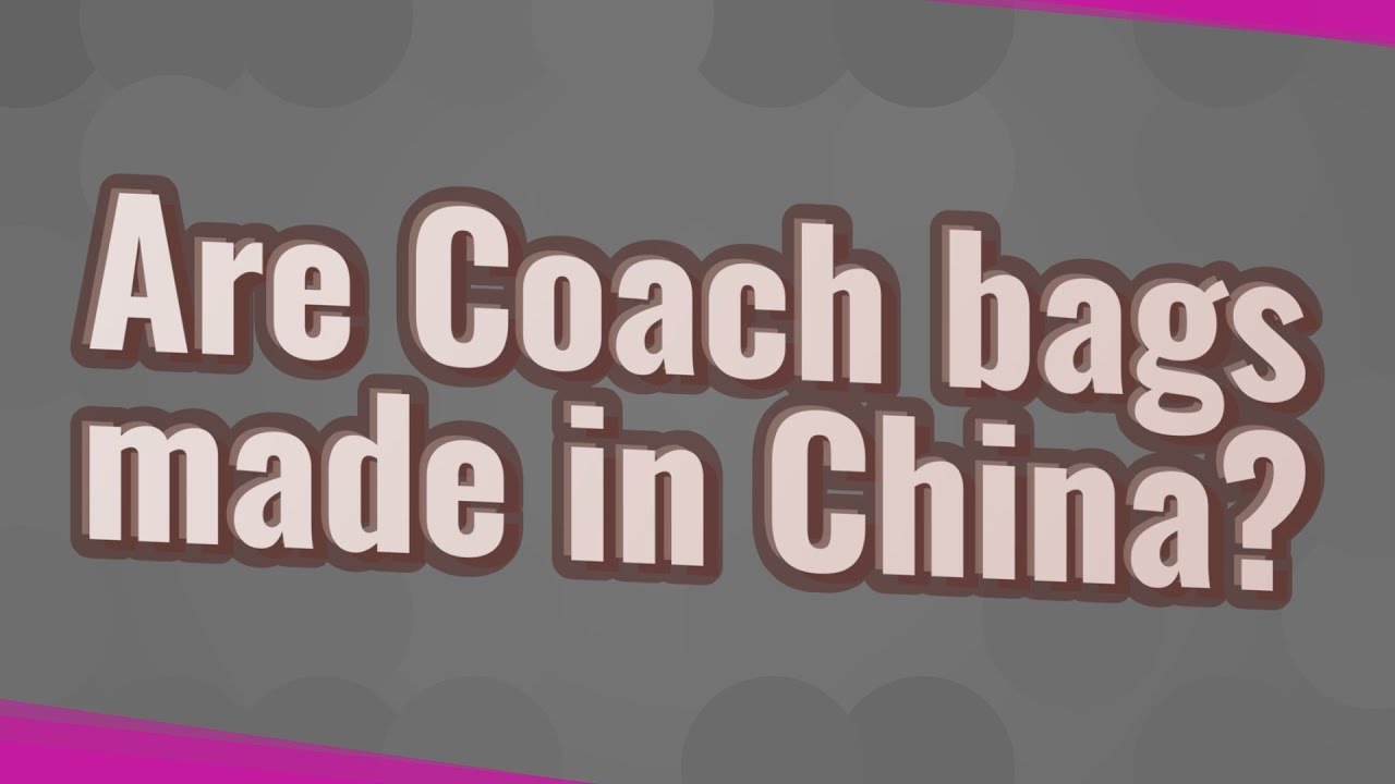 Are Coach bags made in China? - YouTube