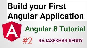 #2 Build your First Angular Application | Angular 8 Tutorial |  RAJASEKHAR REDDY