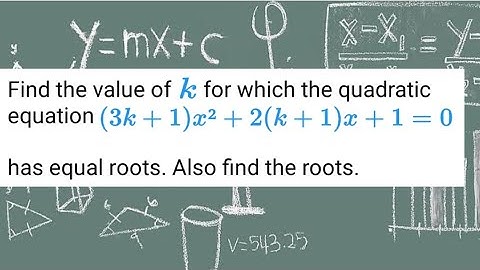 Find the value of k for which the quadratic equation (3k + 1)x² + 2(k + 1)x + 1 = 0 has equal roots.