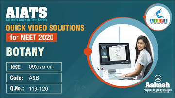 AIATS TEST 9 Code A&B For XII Studying Students BOTANY OYM CF MEDICAL 2020 Q 116 to 120