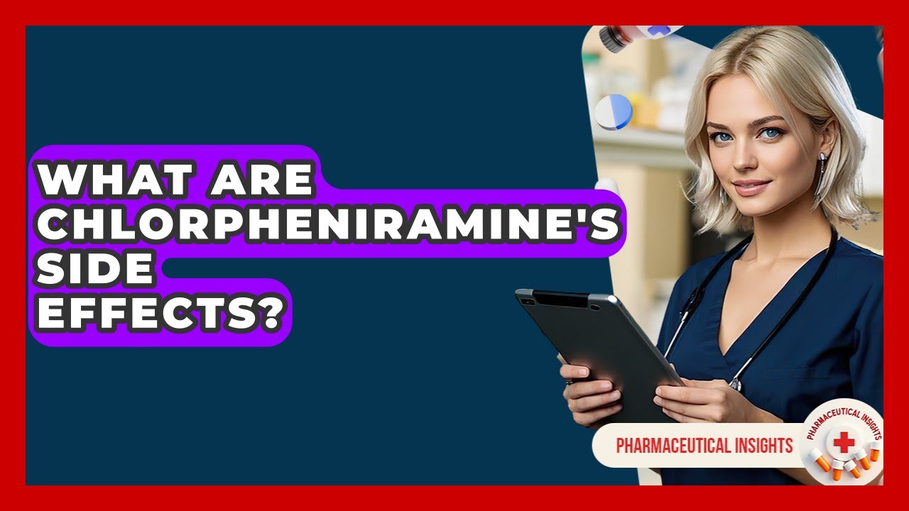 What Are Chlorpheniramine's Side Effects? - Pharmaceutical Insights