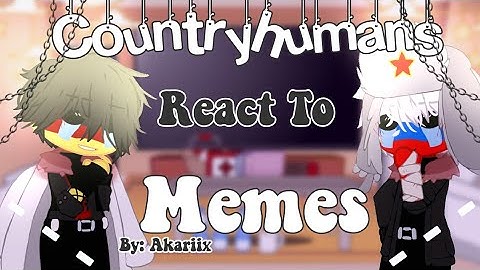 Countryhumans React To Memes [First vid] [Credits in desc]