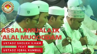 NEW❗ASSALAMUALAIK - 'ALAL MUQODDAM ‼️USTADZ SHOLEH ILHAM Feat USTADZ IQBAL KUMBUL