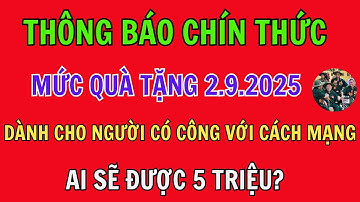 CHÍNH THỨC: Quà Tặng Quốc Khánh 2/9/2025 Cho Người Có Công – Tăng Mạnh, Nhiều Bất Ngờ!