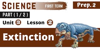 Science | Prep.2 | Extinction | Part (1-2) | Unit (3) | Lesson (2)