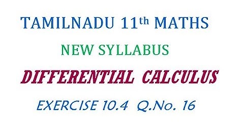 11th Maths New Syllabus | Exercise 10.4 Q.No. 16 | Differential Calculus