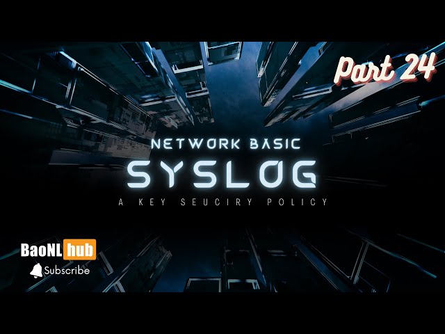 Mạng cơ bản - P24 - SYSLOG cơ bản cho người mới bắt đầu.