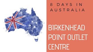 8 Days In Australia : Birkenhead Point Outlet Centre | Reviewwa Series Day7