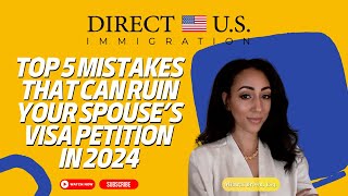 Top 5 Mistakes That Can Ruin Your Spouse’s Visa Petition in 2024