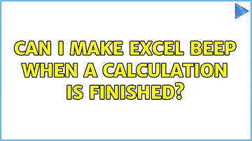 Can I make Excel beep when a calculation is finished? (4 Solutions!!)