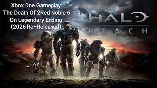 Halo Reach: Xbox One Gameplay: The Death Of 2Red Noble 6 On Legendary Ending (2026 Re-Released)