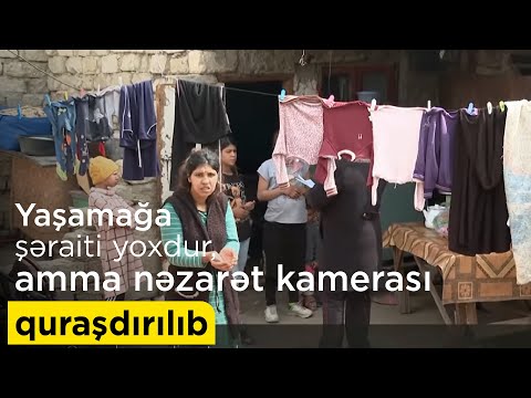 Qaraçının yaşamağa şəraiti yoxdur, amma evinə nəzarət kamerası quraşdırıb