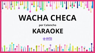 Caloncho - Wacha Checa KARAOKE (tono original)
