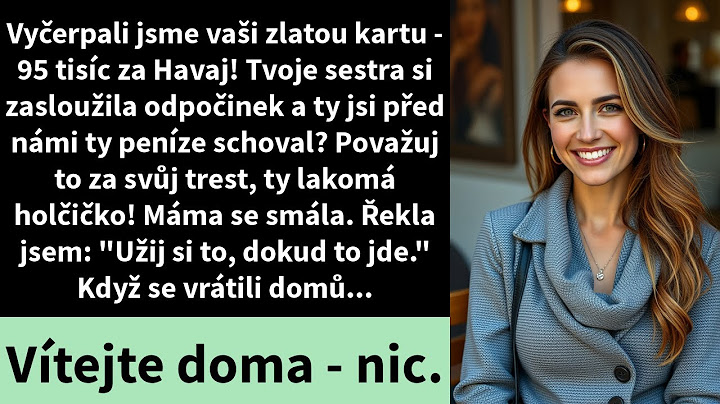 Vyčerpali jsme vaši zlatou kartu - 95 tisíc za Havaj! Tvoje sestra si zasloužila odpočinek a ty jsi