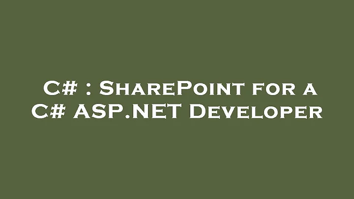 C# : SharePoint for a C# ASP.NET Developer