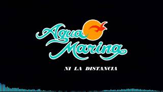 Video thumbnail of "Agua Marina Ni La Distancia"
