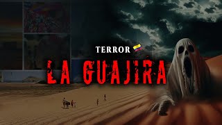 Historias Paranormales de La GUAJIRA