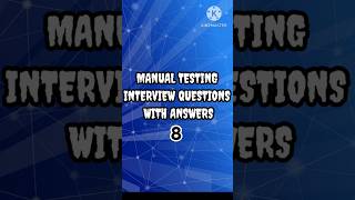 MANUAL TESTING INTERVIEW QUESTIONS AND ANSWERS (8)