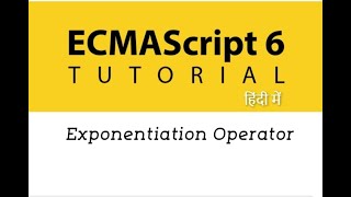 #17 - Exponentiation Operator in ES6 | ES6 Tutorial in Hindi