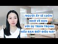 Muốn người ấy luôn nhớ bạn với sự trân trọng phải biết điều này